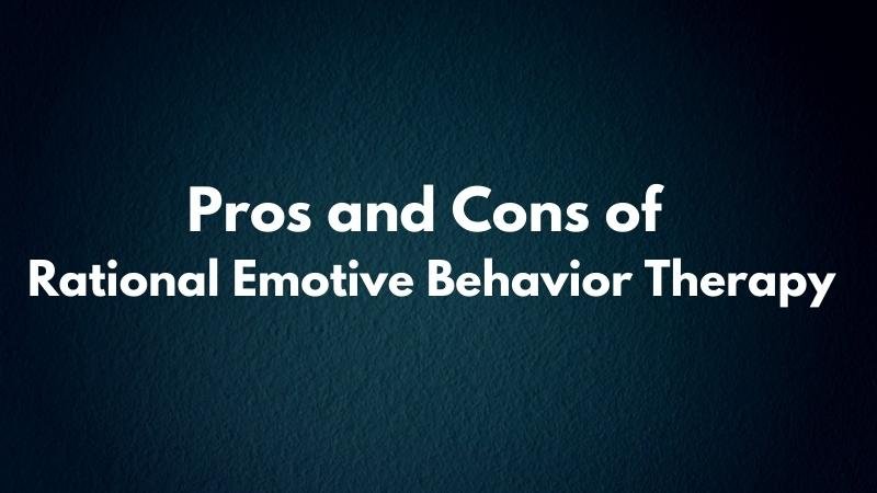 Pros and Cons of Rational Emotive Behavior Therapy