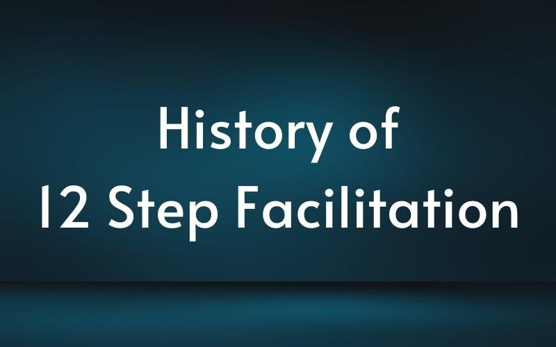 History of 12 Step Facilitation